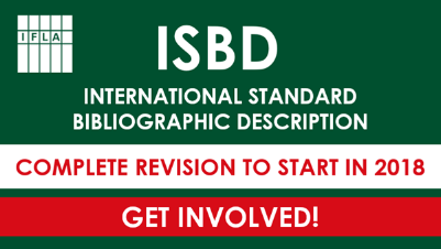 Announcement of opportunity to get involved with the International Standard Bibliographic Description revision beginning in 2018